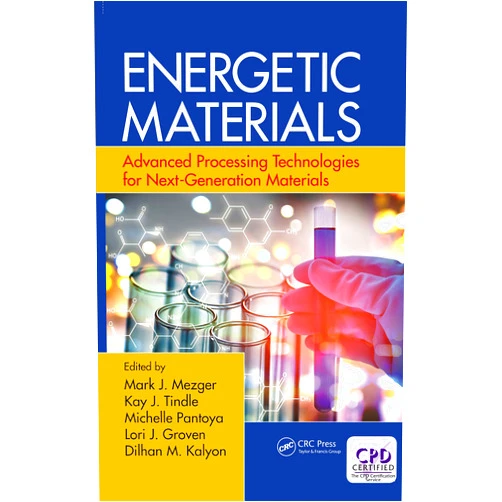 Mark J. Mezger,Kay J. Tindle,Michelle Pantoya,Lori J. Groven,Dilhan Kalyon Energetic Materials: Advanced Processing Technologies for Next-Generation Materials