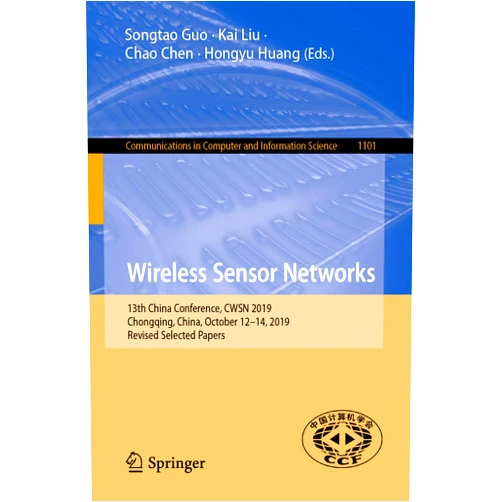 By Songtao Guo (Editor), Kai Liu (Editor), Chao Chen (Editor), Hongyu Huang (Editor) & 1 more Format: Kindle Edition Wireless Sensor Networks: 13th China Conference, CWSN 2019, Chongqing, China, October 12–14, 2019, Revised Selected Papers (Communications in Computer and Information Science Book 1101)