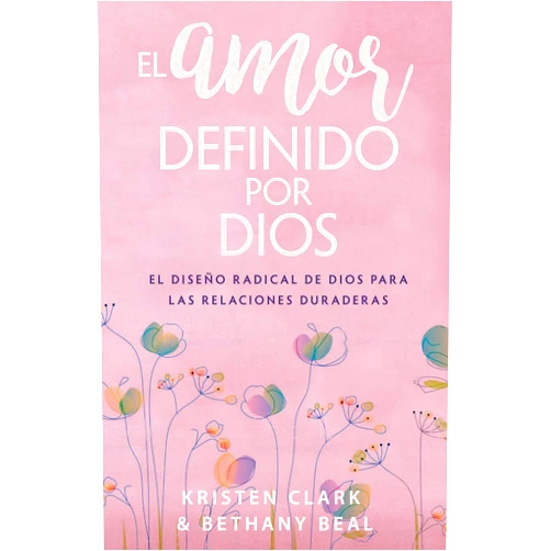Kristen Clark,Bethany Beal El amor definido por Dios: El diseño radical de Dios para las relaciones duraderas (Spanish Edition)