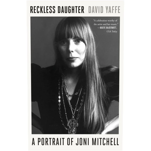 David Yaffe Reckless Daughter: A Portrait of Joni Mitchell