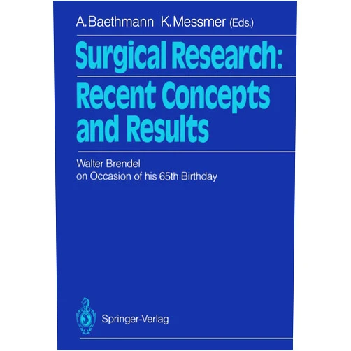 By Alexander Baethmann (Editor), Konrad Messmer (Editor) Surgical Research: Recent Concepts and Results: Festschrift Dedicated to Walter Brendel on Occasion of his 65th Birthday