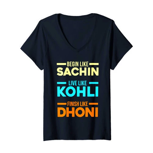 Begin Sachin Live Like Kohli Finish Like Dhoni Womens Begin Sachin Live Like Kohli Finish Dhoni Cricket Player V-Neck T-Shirt