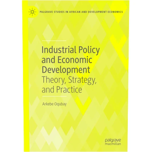 By Arkebe Oqubay (Author) Format: Kindle Edition Industrial Policy and Economic Development: Theory, Strategy, and Practice (Palgrave Studies in African and Development Economics)