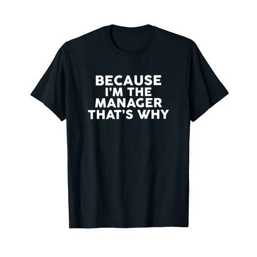 MANAGER Designs By ShirtZilla Because I'm The MANAGER That's Why T-Shirt MANAGERS T-Shirt