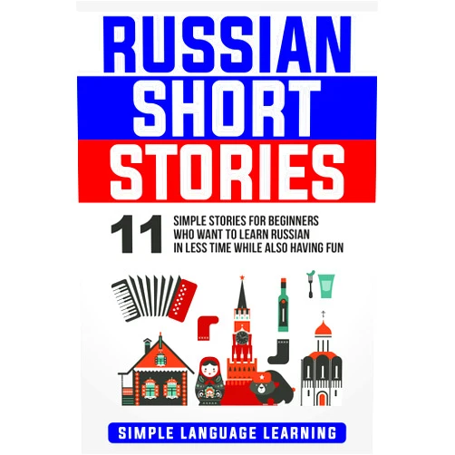 By Simple Language Learning (Author) Format: Kindle Edition Russian Short Stories: 11 Simple Stories for Beginners Who Want to Learn Russian in Less Time While Also Having Fun