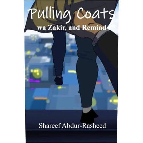 By Shareef Abdur Rasheed (Author, Preface), hülya n. yılmaz Ph.D. (Editor), Abdullah Abdur Rasheed (Illustrator), Inner Child Press ltd. (Illustrator), Imam Mutawaf A. Shaheed (Foreword) & 2 more Pulling Coats: wa Zakir, and Remind