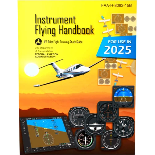 By U.S. Department of Transportation (Author), Federal Aviation Administration (Author) Instrument Flying Handbook FAA-H-8083-15B (Color Print): IFR Pilot Flight Training Study Guide