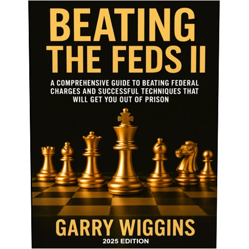GARRY WIGGINS BEATING THE FEDS II: A comprehensive guide to beating federal charges and successful techniques that will get you out of prison