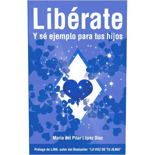 Dña. Maria del Pilar López Díaz LIBÉRATE Y SÉ EJEMPLO PARA TUS HIJOS (TRILOGÍA LIBÉRATE) (Spanish Edition)