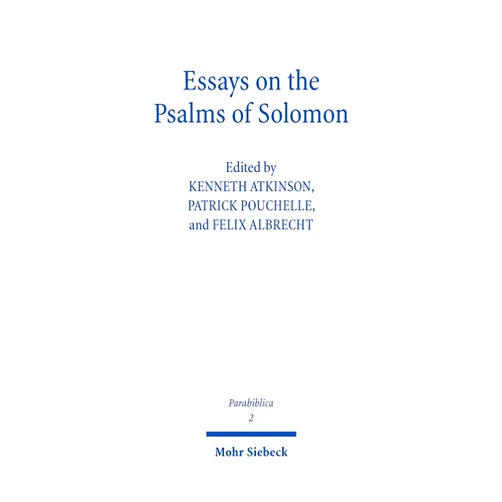 Felix Albrecht,Kenneth Atkinson,Patrick Pouchelle Essays on the Psalms of Solomon: Its Cultural Background, Significance, and Interpretation (Parabiblica, 2)