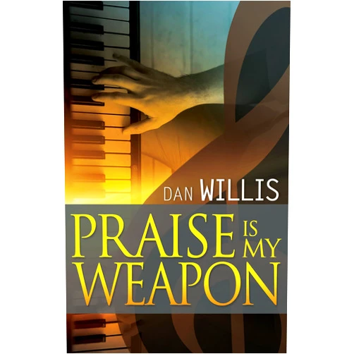 Dan Willis Praise is My Weapon