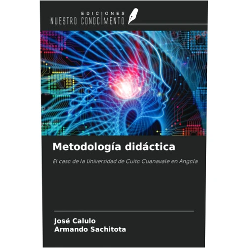 José Calulo,Armando Sachitota Metodología didáctica: El caso de la Universidad de Cuito Cuanavale en Angola (Spanish Edition)