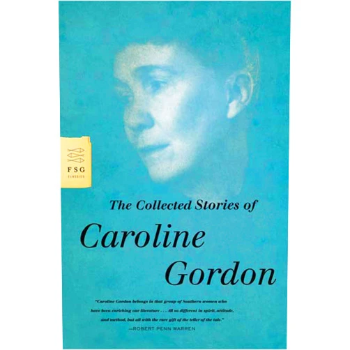 Caroline Gordon The Collected Stories of Caroline Gordon (FSG Classics)
