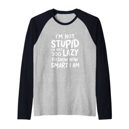 Lustige Sprüche für kluge Männer-Frauen-Geschenke Funny I'm Not Stupid Humorous and Smart Raglan Baseball Tee