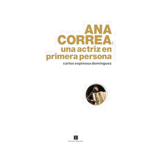 Spanish Edition by Carlos Espinosa Dominguez (Author) Ana Correa: una actriz en primera persona (Spanish Edition)