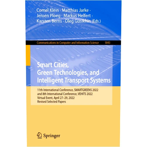 Cornel Klein,Matthias Jarke,Jeroen Ploeg,Markus Helfert,Karsten Berns,Oleg Gusikhin Smart Cities, Green Technologies, and Intelligent Transport Systems (Communications in Computer and Information Science)