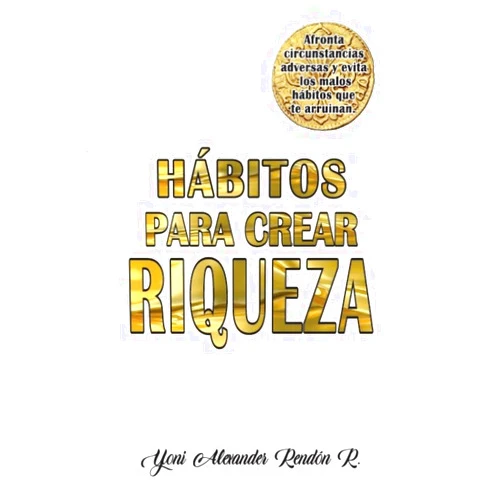 Spanish Edition by Yoni Alexander Rendon Rendon (Author, Editor) Format: Kindle Edition Hábitos para crear riqueza (district 13 of Medellin) (Spanish Edition)