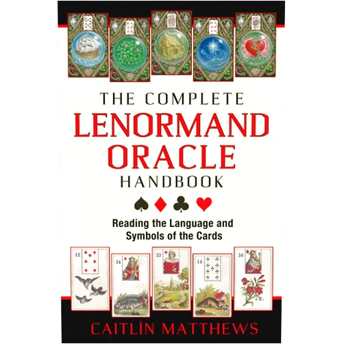 Caitlín Matthews The Complete Lenormand Oracle Handbook: Reading the Language and Symbols of the Cards