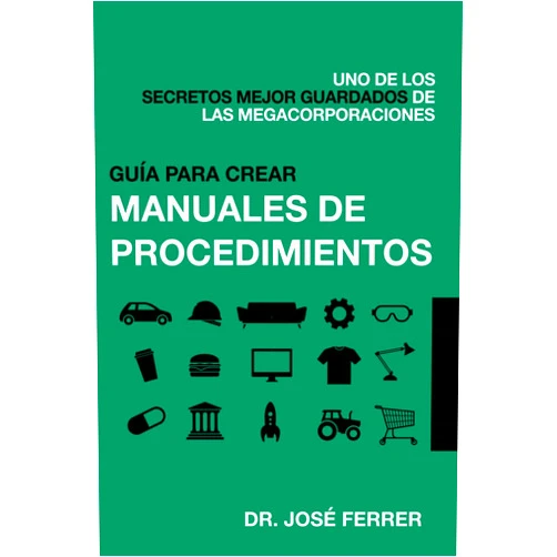 Spanish Edition by José Ferrer (Author) Guía para crear manuales de procedimientos: Uno de los secretos mejor guardados de las megacorporaciones (Maximiza tus ganancias y optimiza tus ... con mínima inversión) (Spanish Edition)