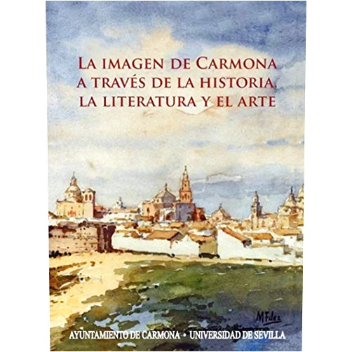 Manuel González Jiménez,Antonio F. Caballos Rufino,Alfonso Jiménez Martín,José Luis Escacena Carrasco,Manuel Bendala Galán,Fernando Olmedo Granados,Álvaro Recio Mir,Rocío Plaza Orellana,Rogelio Reyes Cano,Antonio Montero Alcaide,Francisco José Cruz,Antonio Narbona Jiménez,Carmen Rodríguez Serrano,Manuel Fernández Goncer,Salvador Rodríguez Becerra,Salvador Hernández González,Clara Macías Sánchez,María Dolores Robador González La imagen de Carmona a través de la historia, la literatura y el arte (Historia y Geografía) (Spanish Edition)