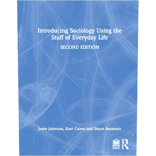 By Josee Johnston (Author), Kate Cairns (Author), Shyon Baumann (Author) & 0 more Introducing Sociology Using the Stuff of Everyday Life