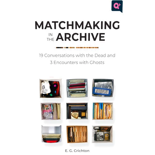 By E.G. Crichton (Author), Jonathan D. Katz (Contributor), Chris E. Vargas (Contributor), Michelle Tea (Contributor) & 1 more Matchmaking in the Archive: 19 Conversations with the Dead and 3 Encounters with Ghosts (Q+ Public)