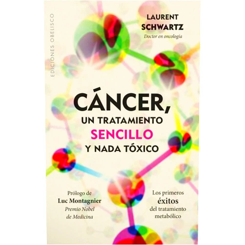 Spanish Edition by LAURENT SCHWARTZ (Author), PILAR GUERRERO JIMÉNEZ (Translator) Cáncer, un tratamiento sencillo y nada tóxico (Spanish Edition)