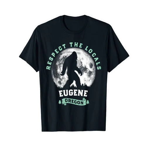 Bigfoot Oregon Sasquatch Company Eugene Oregon Respect the Locals Sasquatch Moon Bigfoot T-Shirt