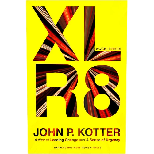 John P. Kotter Accelerate: Building Strategic Agility for a Faster-Moving World