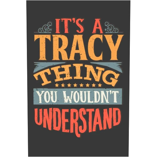 Maria Leona Planners Its A Tracy Thing You Wouldnt Understand: Tracy Diary Planner Notebook Journal 6x9 Personalized Customized Gift For Someones Surname Or First Name is Tracy