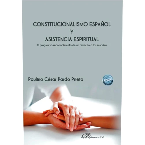 Paulino César Pardo Prieto Constitucionalismo español y asistencia espiritual: El progresivo reconocimiento de un derecho a las minorías