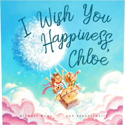 Michael Wong,Ann Baratashvili,David Miles I Wish You Happiness Chloe (The Unconditional Love for Chloe Series)