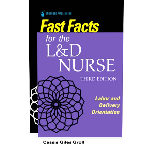 By Cassie Giles Groll DNP CNM (Author) Fast Facts for the L&D Nurse: Labor and Delivery Orientation