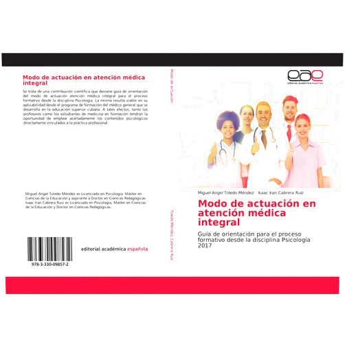 Spanish Edition by Miguel Angel Toledo Méndez (Author), Isaac Iran Cabrera Ruiz (Author) Modo de actuación en atención médica integral: Guía de orientación para el proceso formativo desde la disciplina Psicología 2017 (Spanish Edition)