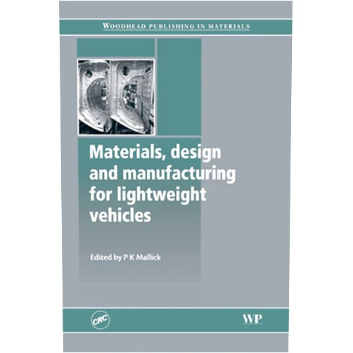 P. K. Mallick Materials, Design and Manufacturing for Lightweight Vehicles (Woodhead Publishing in Materials)