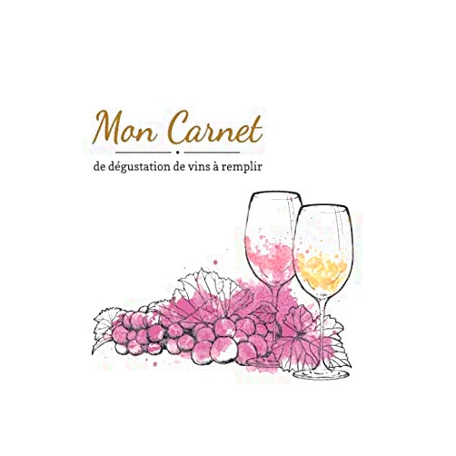 Édition Cave Prestigieuse Mon Carnet de dégustation de vins à remplir: Carnet pour connaisseurs de vins | vous pourrez noter vos avis sur les bouteilles de bons vins que vous ... constituer une cave de gran (French Edition)