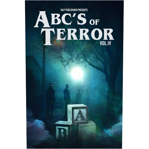 D and T Publishing,R.J. Benetti,Peter Caffrey,Benjamin Chadwick,Shawnna Deresch,Ash Ericmore,Chris Grindstaff,Matt Henshaw,W. Dale Jordan,D.A. Latham ABC's of Terror, Volume IV