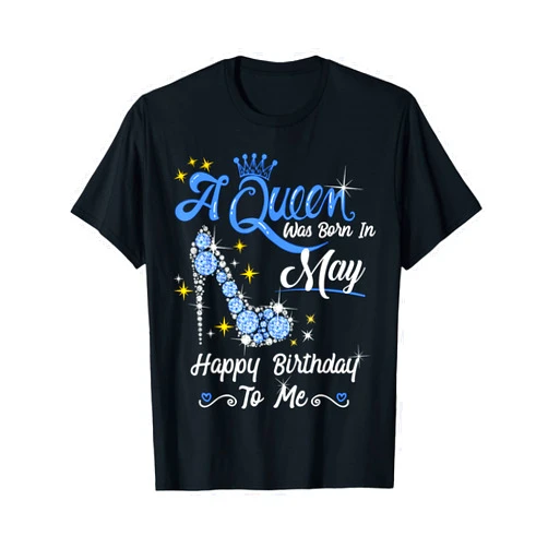 Queen Birthday Gifts Happy Birthday Queen A Queen was Born in May Happy Birthday To Me High Heel T-Shirt