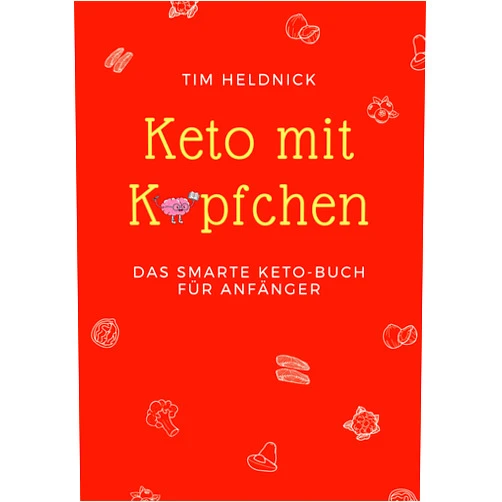 Tim Heldnick Keto mit Köpfchen: Das smarte Keto-Buch für Anfänger (German Edition)