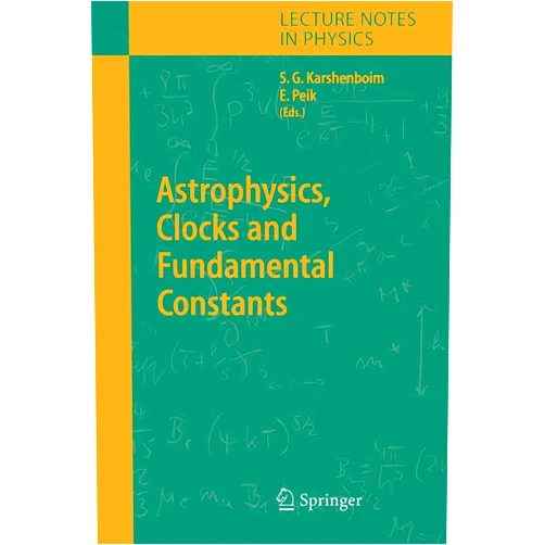 Savely G. Karshenboim,Ekkehard Peik Astrophysics, Clocks and Fundamental Constants (Lecture Notes in Physics, 648)