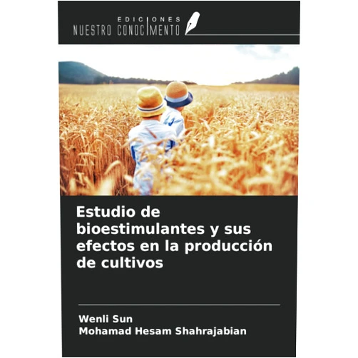 Wenli Sun,Mohamad Hesam Shahrajabian Estudio de bioestimulantes y sus efectos en la producción de cultivos (Spanish Edition)