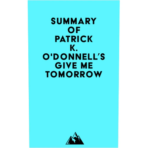 By   Everest Media (Author) Format: Kindle Edition Summary of Patrick K. O'Donnell's Give Me Tomorrow