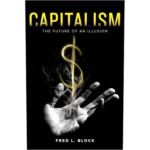 By Fred L. Block (Author) Format: Kindle Edition Capitalism: The Future of an Illusion