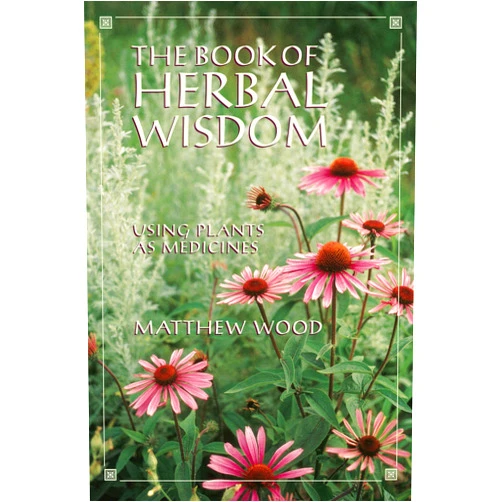 Matthew Wood The Book of Herbal Wisdom: Using Plants as Medicines