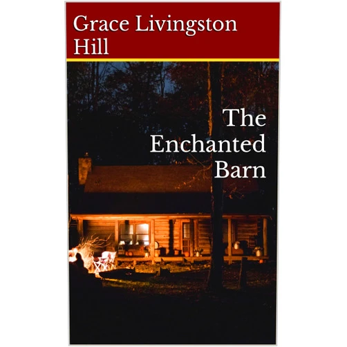 By Grace Livingston Hill (Author), Little Boy Publishing (Editor) Format: Kindle Edition The Enchanted Barn : 1918 Classic Romance (Annotated)