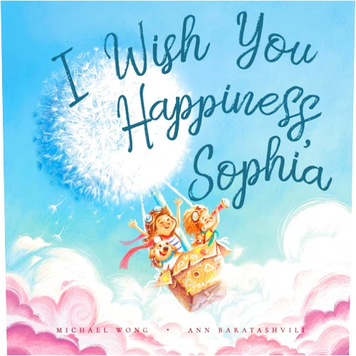 By Michael Wong (Author), Ann Baratashvili (Illustrator), David Miles (Contributor) & 0 more I Wish You Happiness Sophia (The Unconditional Love for Sophia Series)