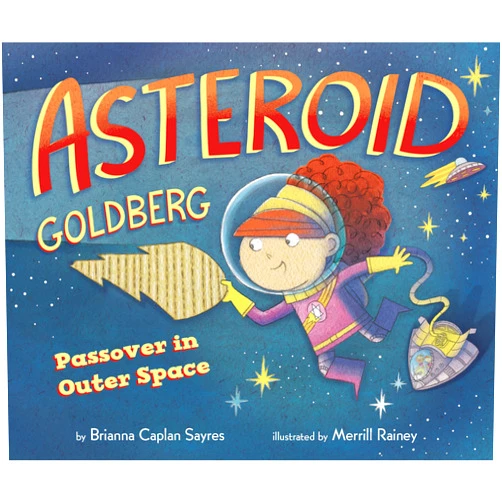 Brianna Caplan Sayres,Merrill Rainey Asteroid Goldberg: Passover in Outer Space