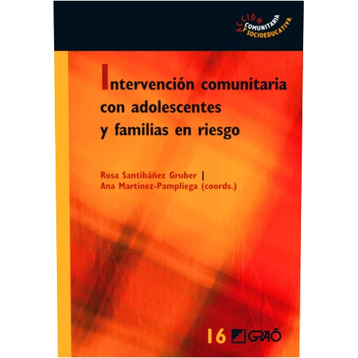 Ana Martínez Pampliega,Rosa Santibáñez Gruber,Gregorio Aranda Bricio,Elena Ayarza Elorriaga,Luis Aymá Gonzalez,Agata Valentina d'Addato,Zuria Fernández de Liger Jaén,Janire Fonseca Peso,Miguel Garrido Fernández,J. Manuel González de Audikana Intervención comunitaria con adolescentes y familias en riesgo (Acción Comunitaria y Socioeducativa) (Spanish Edition)