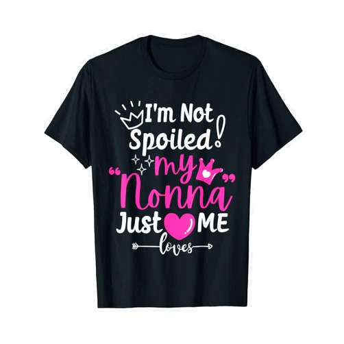 A Funny Family Reunion Friend Loves Me Not Spoiled I'm Not Spoiled My Nonna Just Loves Me a Team Girls Matching T-Shirt
