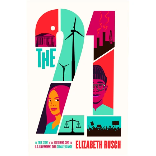 Elizabeth Rusch The Twenty-One: The True Story of the Youth Who Sued the U.S. Government Over Climate Change